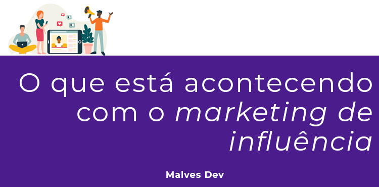 o que está acontecendo com o marketing de influência